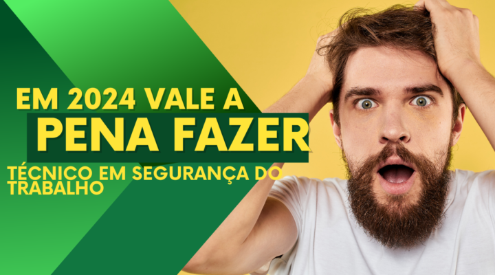 EM 2024 AINDA VALE A PENA FAZER TÉCNICO EM SEGURANÇA DO TRABALHO?