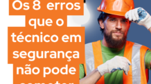 Os 8 erros que o técnico em segurança não pode cometer