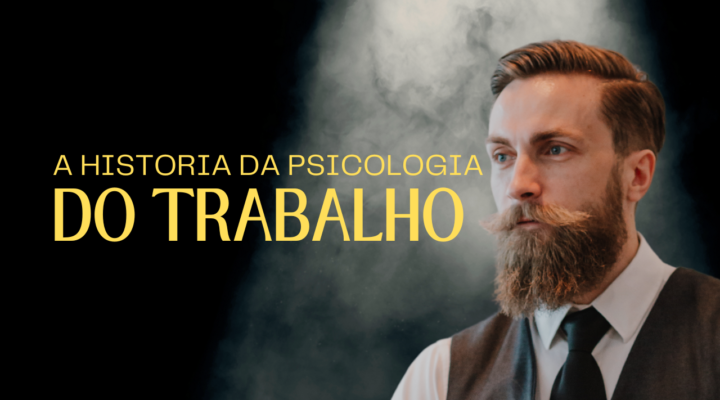 História e Evolução da Psicologia do Trabalho